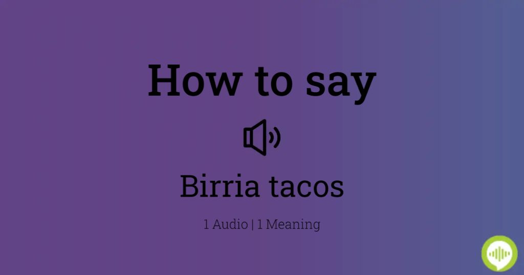How do you pronounce Birria tacos