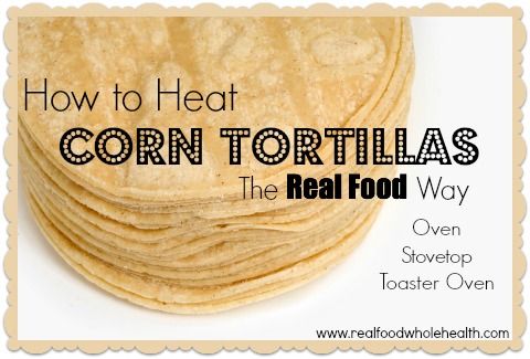 Should corn tortillas be heated